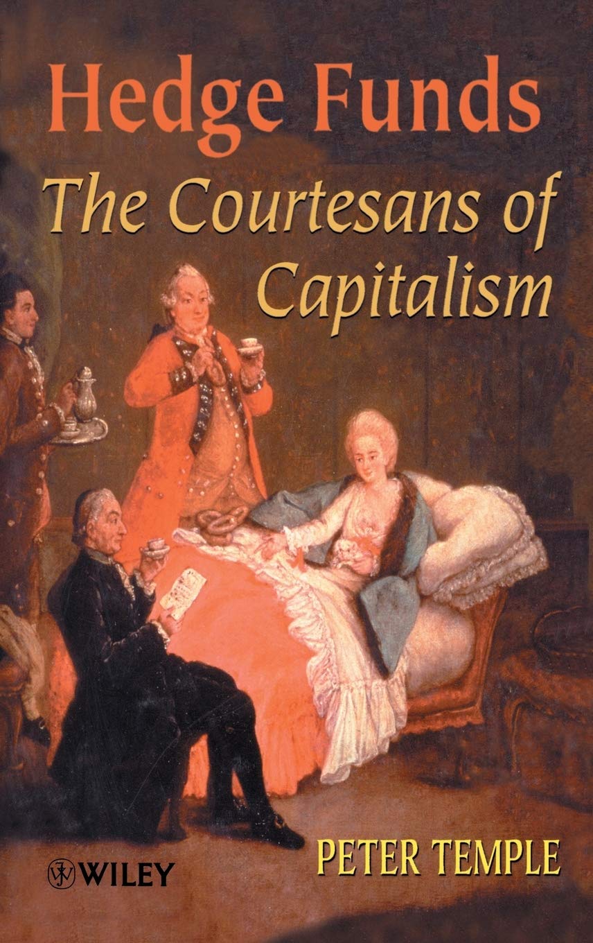 Hedge Funds: Courtesans Of Capitalism