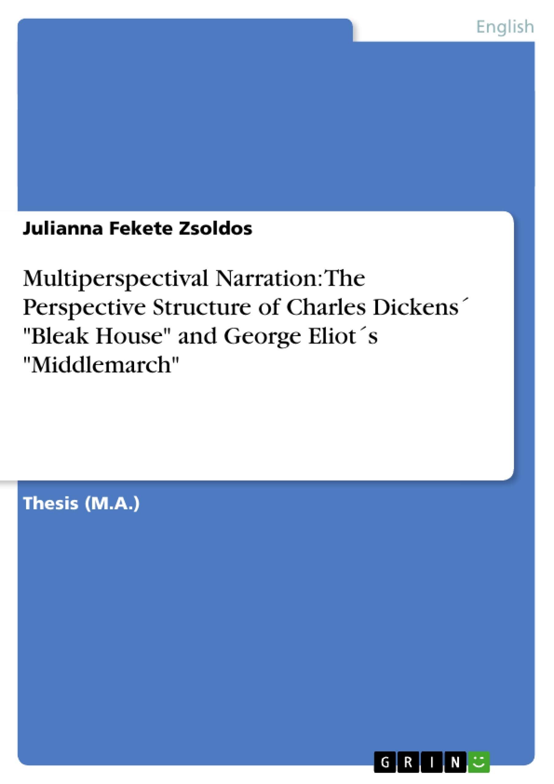 Multiperspectival Narration: The Perspective Structure of Charles Dickens 'Bleak House' and George Eliots 'Middlemarch',Used