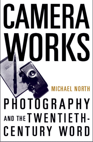 Camera Works: Photography and the TwentiethCentury Word,Used