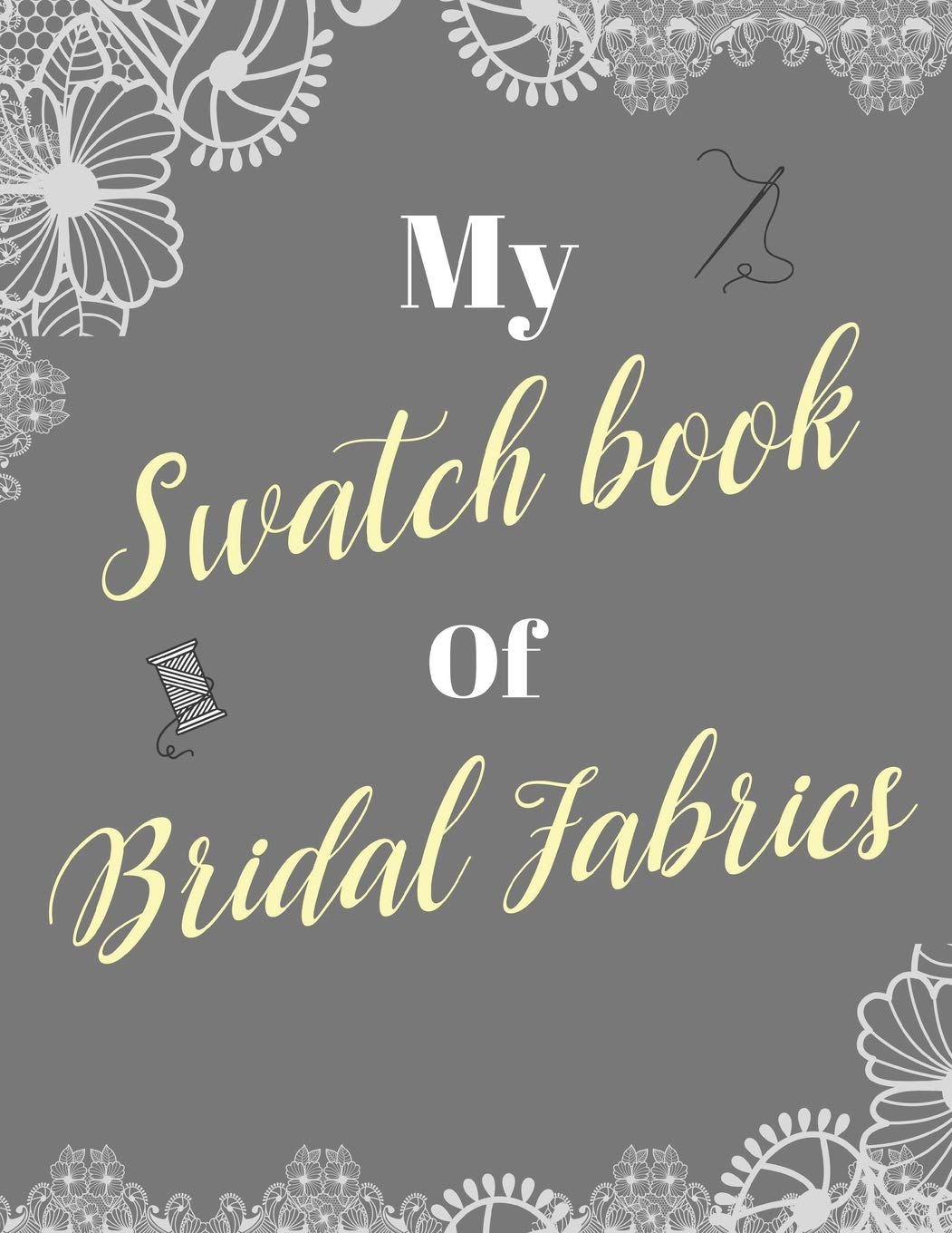 My Swatch Book Of Bridal Fabrics: With Spaces For 500 Swatches Of Your Favorite Fabric Swatches, Great Gift For Seamstresses And,Used