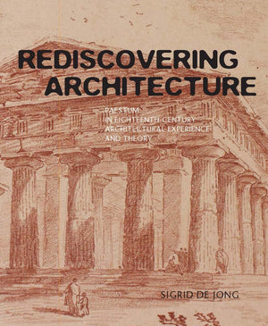 Rediscovering Architecture: Paestum in EighteenthCentury Architectural Experience and Theory (Paul Mellon Centre for Studies in,Used