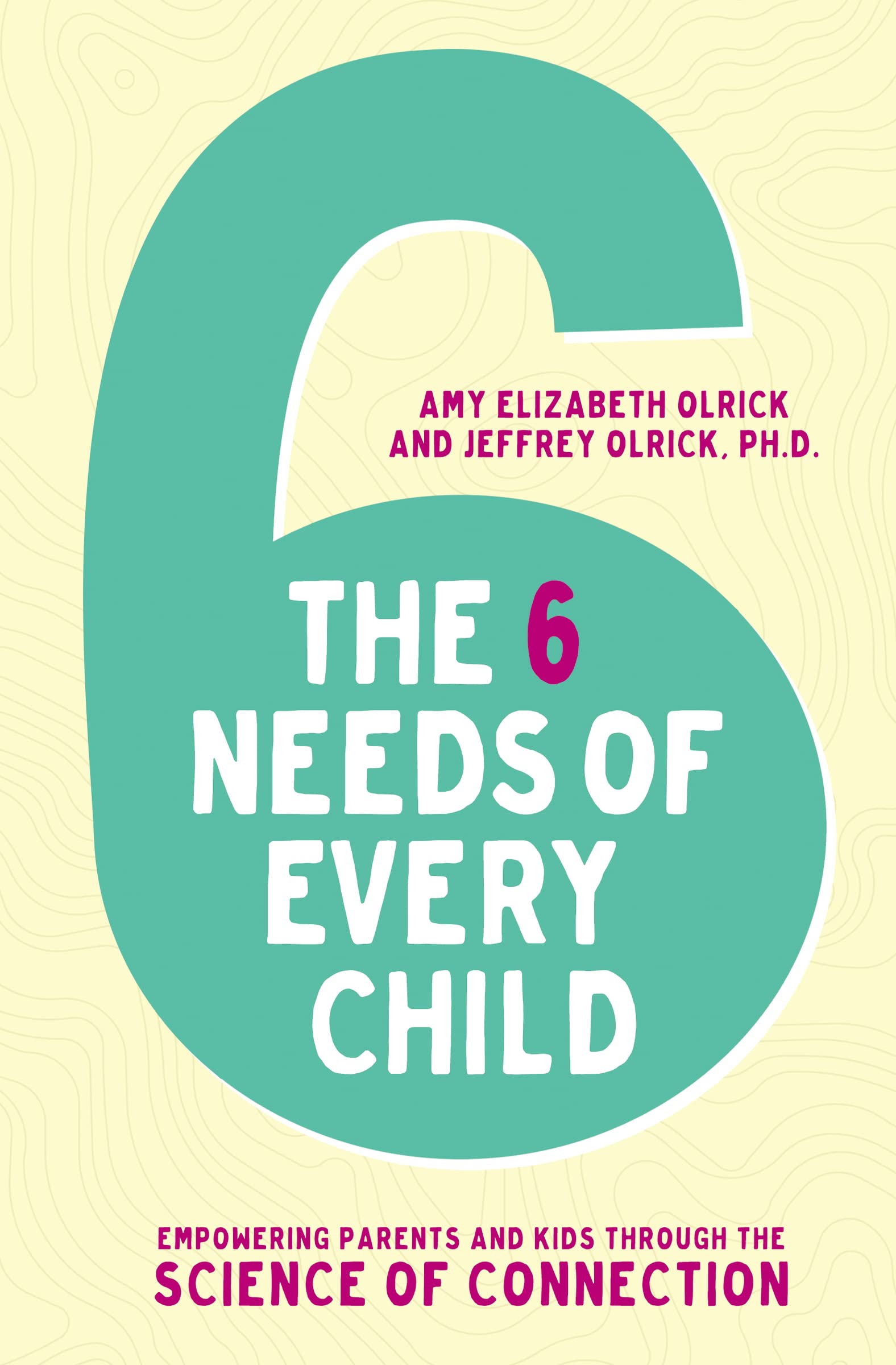The 6 Needs of Every Child: Empowering Parents and Kids through the Science of Connection,Used