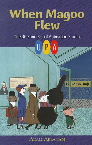When Magoo Flew: The Rise and Fall of Animation Studio UPA