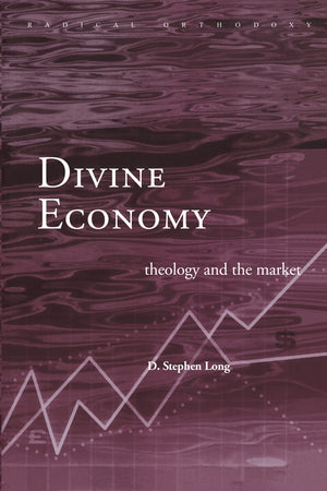 Divine Economy: Theology and the Market (Routledge Radical Orthodoxy),Used