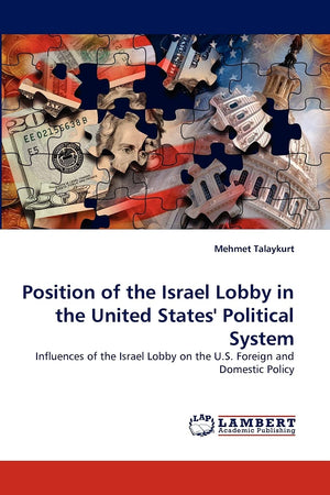 Position of the Israel Lobby in the United States' Political System: Influences of the Israel Lobby on the U.S. Foreign and Dome,Used
