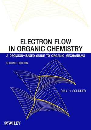 Electron Flow in Organic Chemistry: A DecisionBased Guide to Organic Mechanisms,Used