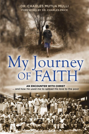 My Journey Of Faith: An Encounter With Christ...And How He Used Me To Spread His Love To The Poor