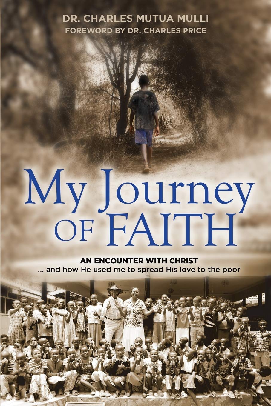My Journey Of Faith: An Encounter With Christ...And How He Used Me To Spread His Love To The Poor