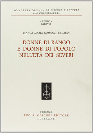 DONNE DI RANGO E DONNE DI POPOLO NELL'ETA DEI SEVERI (Studi / Accademia toscana di scienze e lettere 'La colombaria),Used