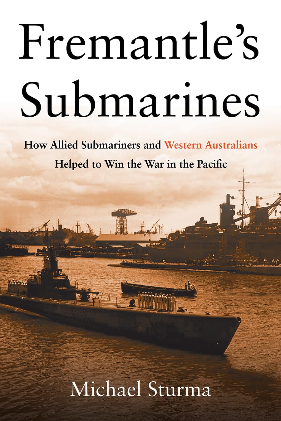 Fremantle's Submarines: How Allied Submariners and Western Australians Helped to Win the War in the Pacific,Used
