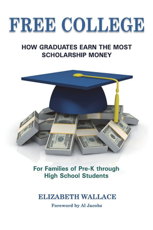 Free College: How Graduates Earn the Most Scholarship Money for Families of PreK through High School Students,Used