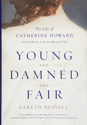 Young and Damned and Fair: The Life of Catherine Howard, Fifth Wife of King Henry VIII,Used