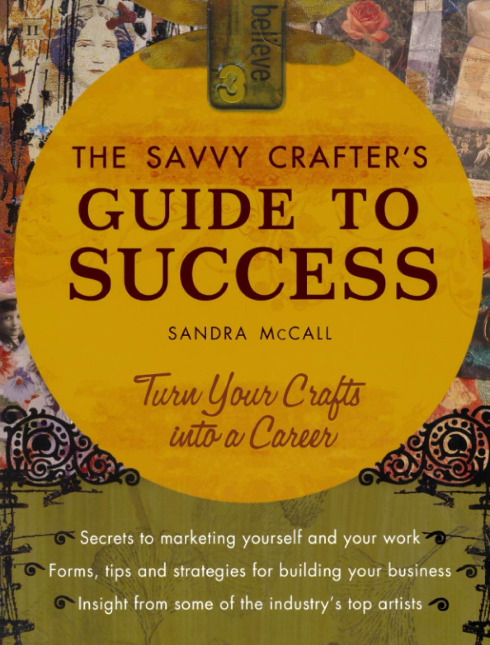 The Savvy Crafters Guide To Success: Turn Your Crafts Into A Career,Used