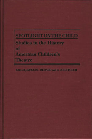 Spotlight on the Child: Studies in the History of American Children's Theatre (Contributions in Drama and Theatre Studies),Used