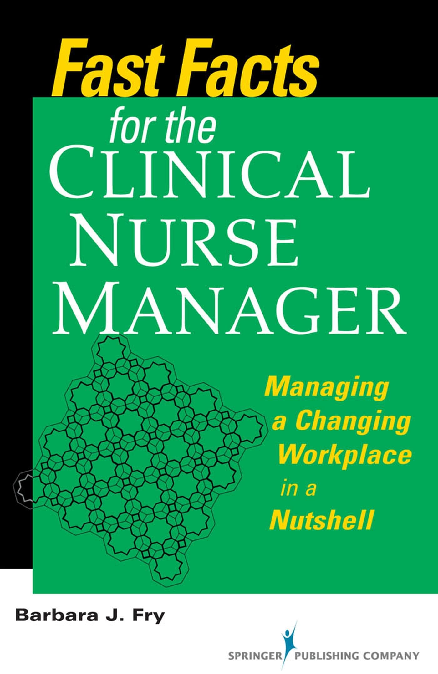 Fast Facts For The Clinical Nurse Manager: Managing A Changing Workplace In A Nutshell,New