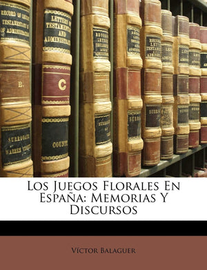 Los Juegos Florales En Espa a: Memorias y Discursos (Spanish Edition),Used