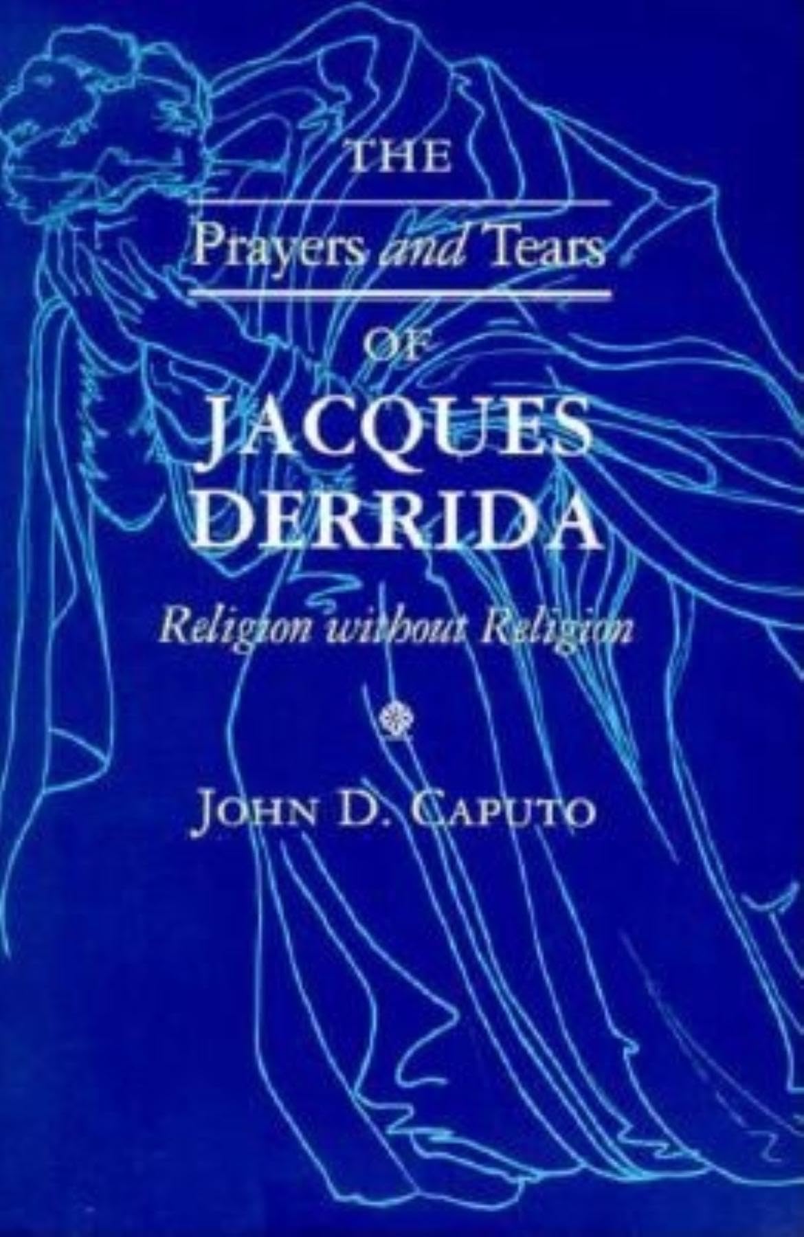 The Prayers and Tears of Jacques Derrida: Religion without Religion (Philosophy of Religion),Used