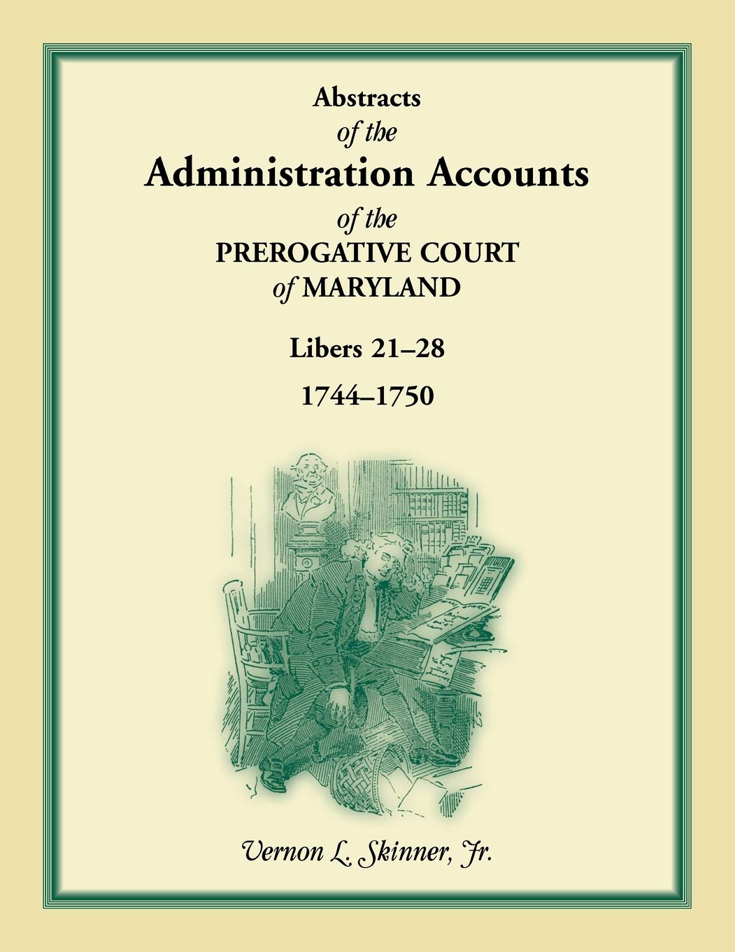 Abstracts Of The Administration Accounts Of The Prerogative Court Of Maryland, 17441750, Libers 2128,Used