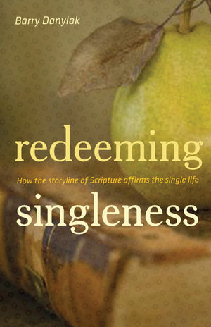 Redeeming Singleness: How the Storyline of Scripture Affirms the Single Life,Used