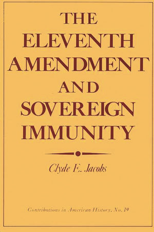 The Eleventh Amendment and Sovereign Immunity (Contributions in American History),New