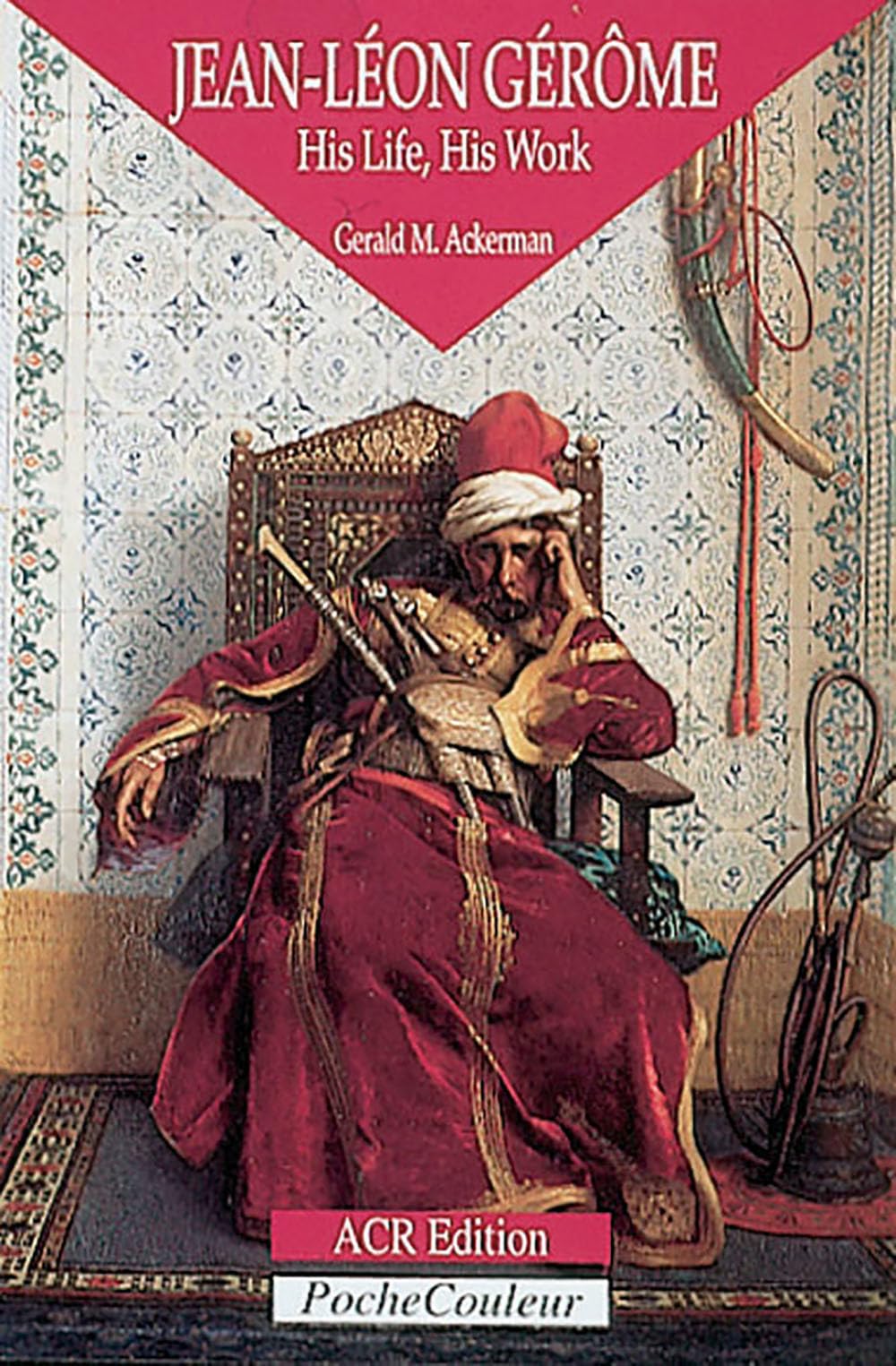 JeanLeon Gerome: His Life, His Work 18241904 (PocheCouleur, No. 21),New