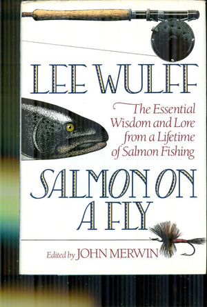 Salmon on a Fly: The Essential Wisdom and Lore from a Lifetime of Salmon Fishing,New