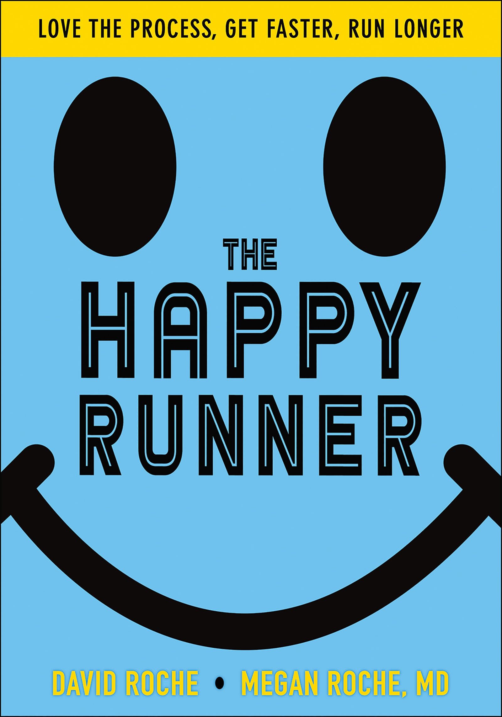 The Happy Runner: Love the Process, Get Faster, Run Longer,New