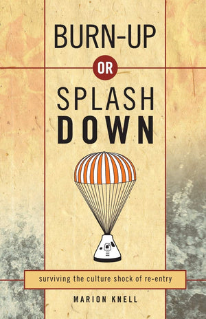 Burn Up or Splash Down: Surviving the Culture Shock of ReEntry,Used