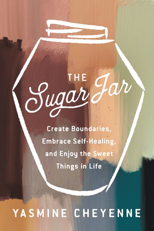The Sugar Jar: Create Boundaries, Embrace Selfhealing, And Enjoy The Sweet Things In Life