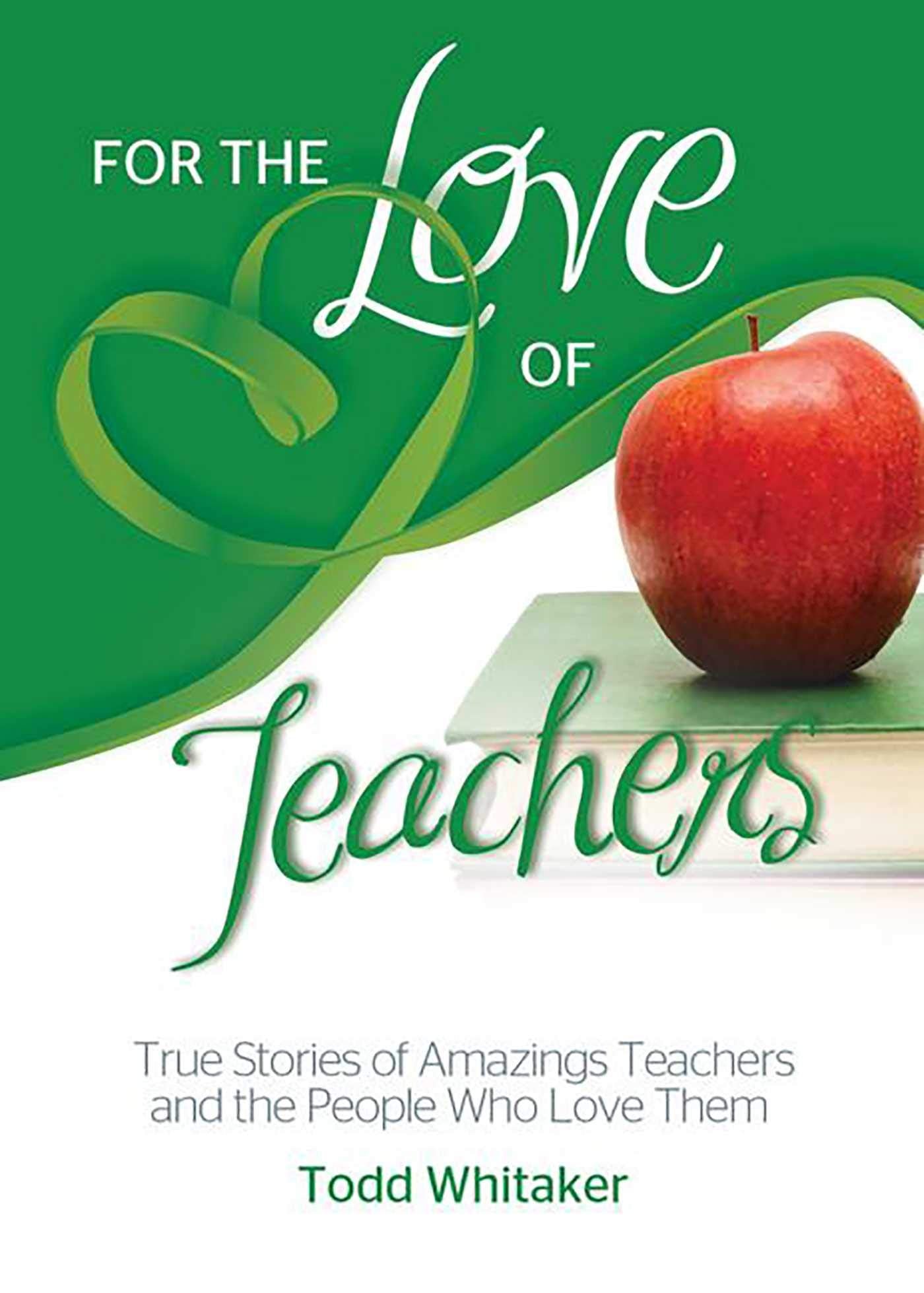 For The Love Of Teachers: True Stories Of Amazing Teachers And The People Who Love Them,Used