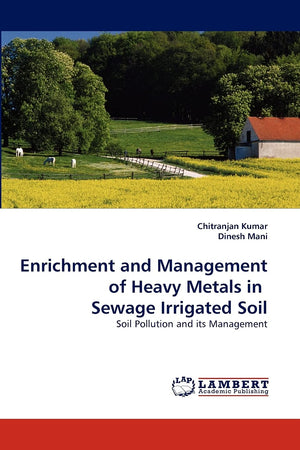 Enrichment and Management of Heavy Metals in Sewage Irrigated Soil: Soil Pollution and its Management,Used