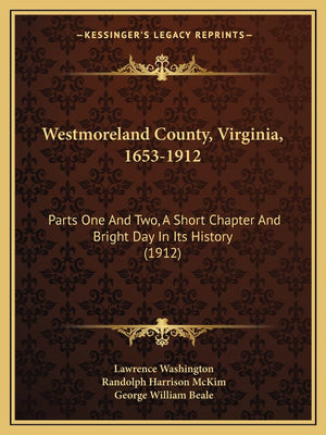 Westmoreland County, Virginia, 16531912: Parts One And Two, A Short Chapter And Bright Day In Its History (1912),New