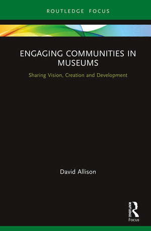 Engaging Communities in Museums: Sharing Vision, Creation and Development,Used