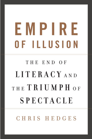 Empire Of Illusion: The End Of Literacy And The Triumph Of Spectacle