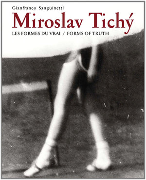 Miroslav Tichy: Form of Truth,New