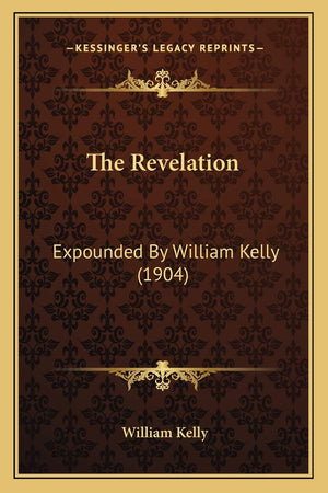 The Revelation: Expounded By William Kelly (1904),New