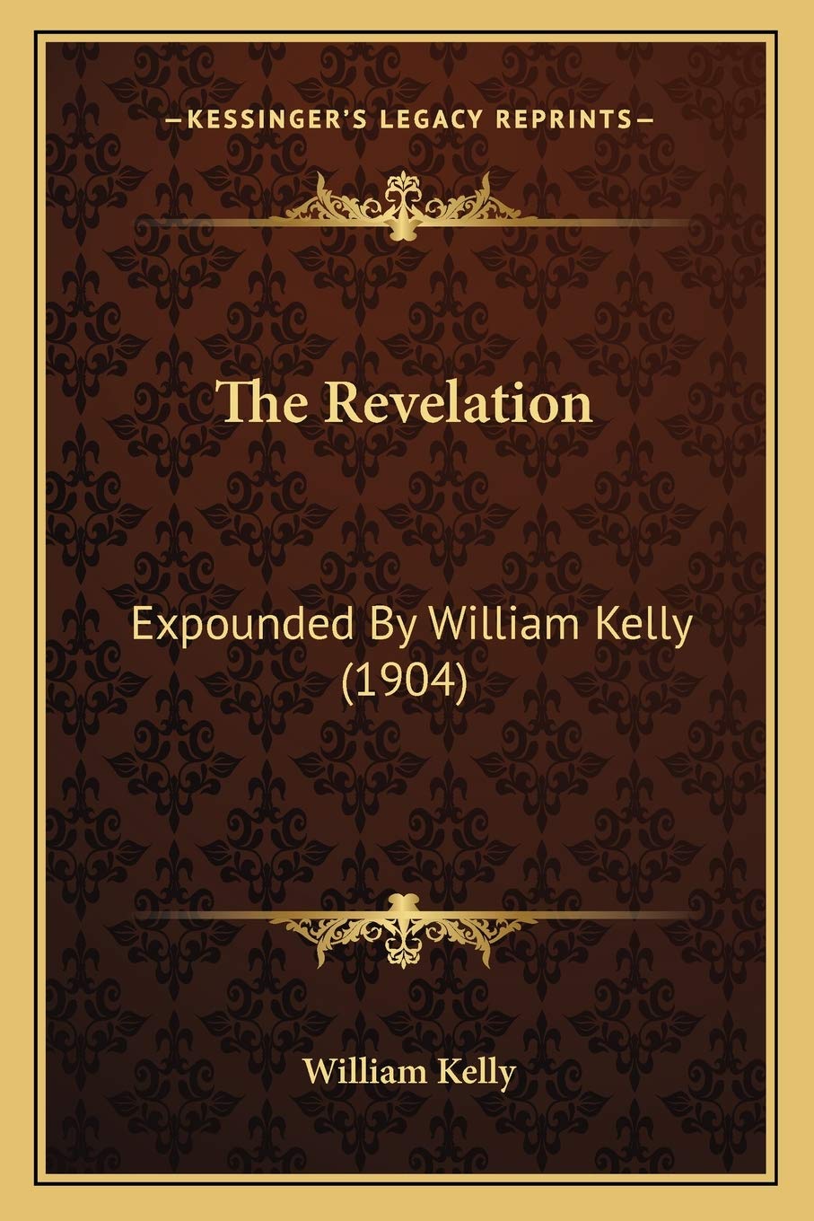 The Revelation: Expounded By William Kelly (1904),New