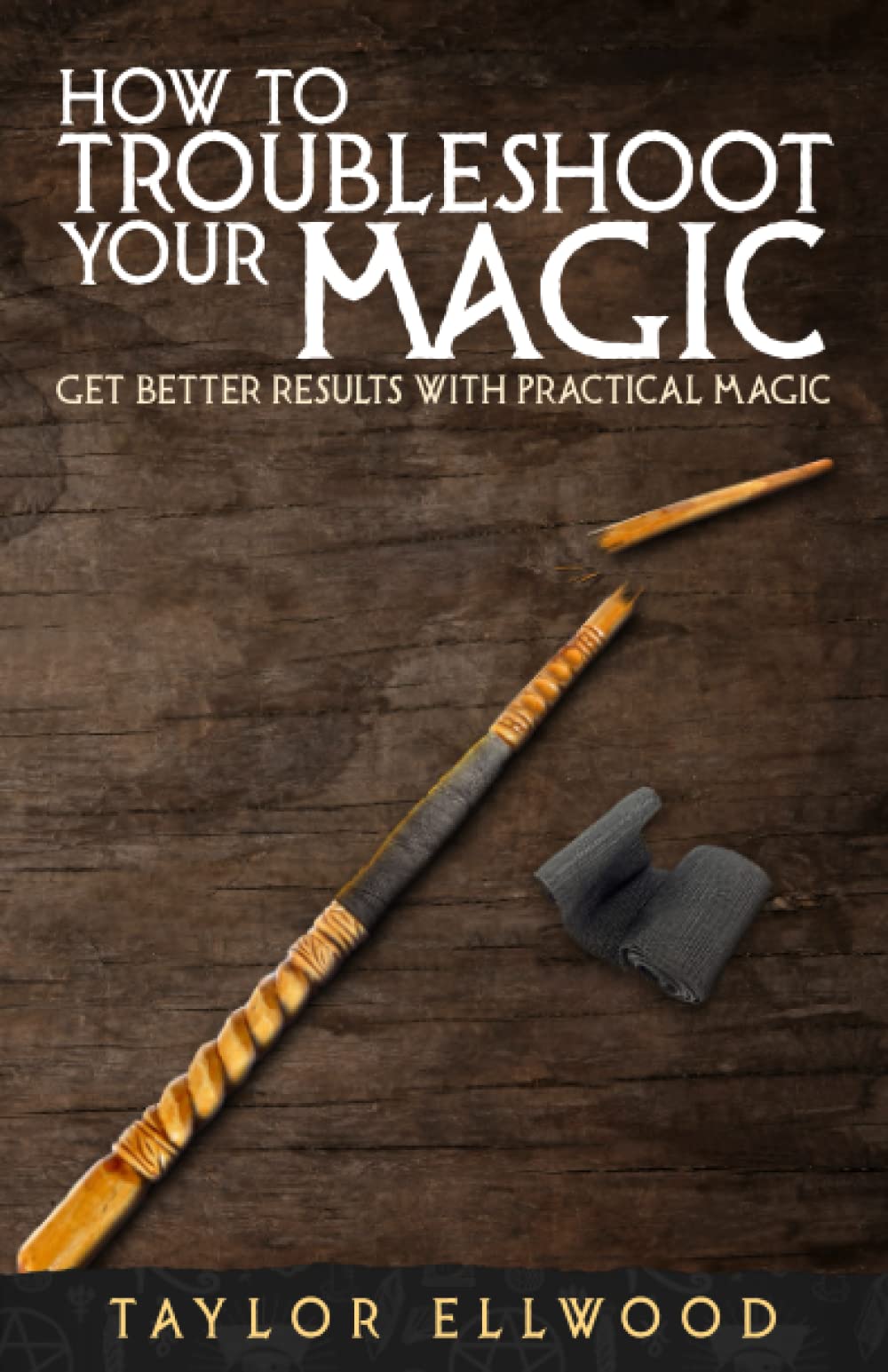 How to Troubleshoot Your Magic: Get Better Results with Practical Magic (How Magic Works),Used