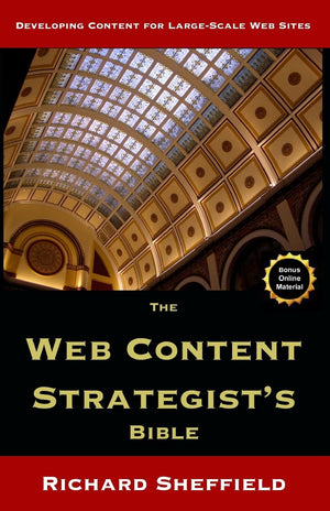 The Web Content Strategist's Bible: The Complete Guide To A New And Lucrative Career For Writers Of All Kinds,Used