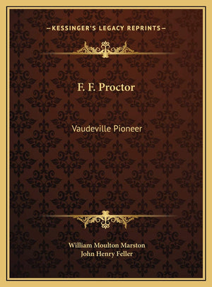F. F. Proctor: Vaudeville Pioneer,New