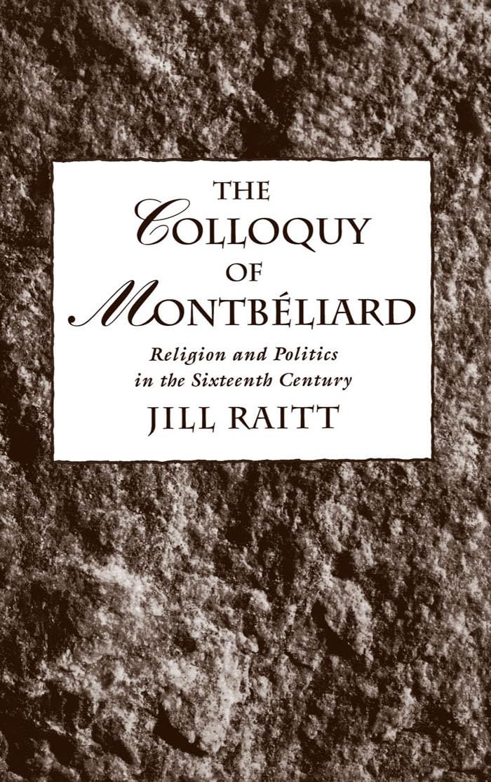 The Colloquy of Montbeliard: Religion and Politics in the Sixteenth Century,New