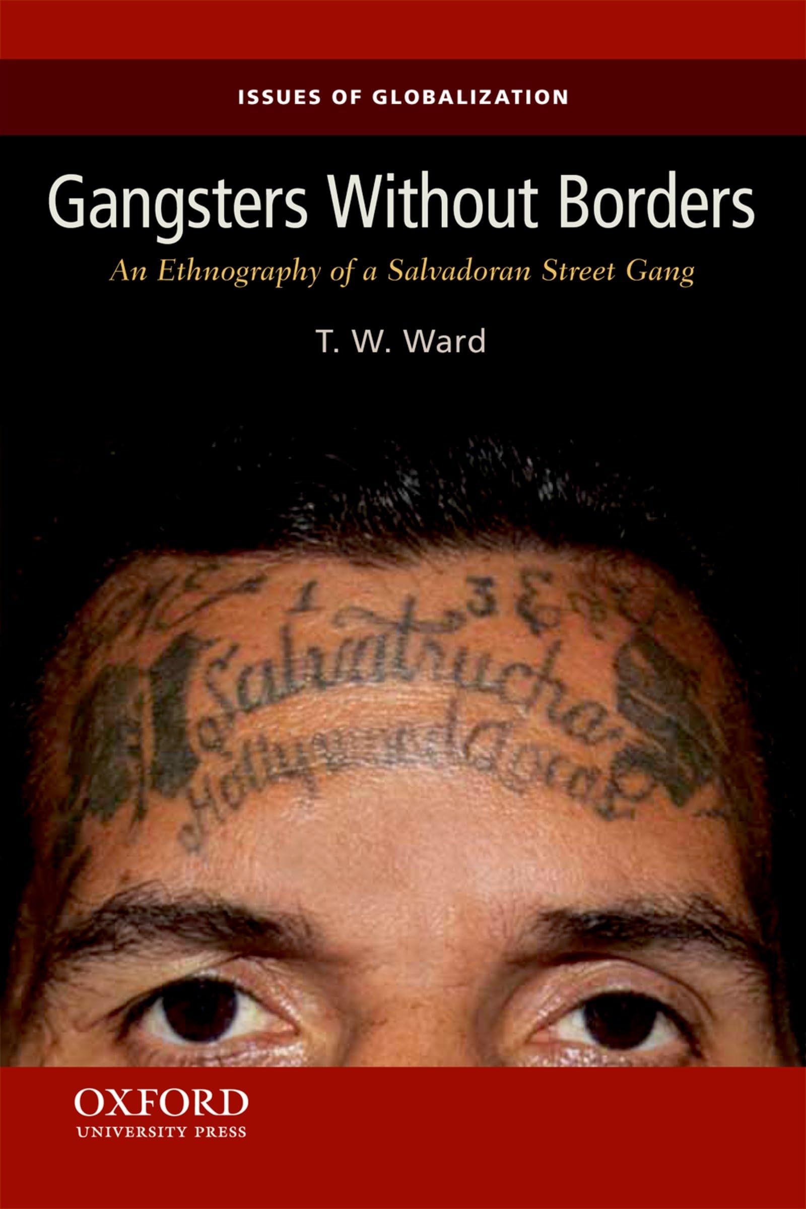 Gangsters Without Borders: An Ethnography Of A Salvadoran Street Gang (Issues Of Globalization:Case Studies In Contemporary Anth