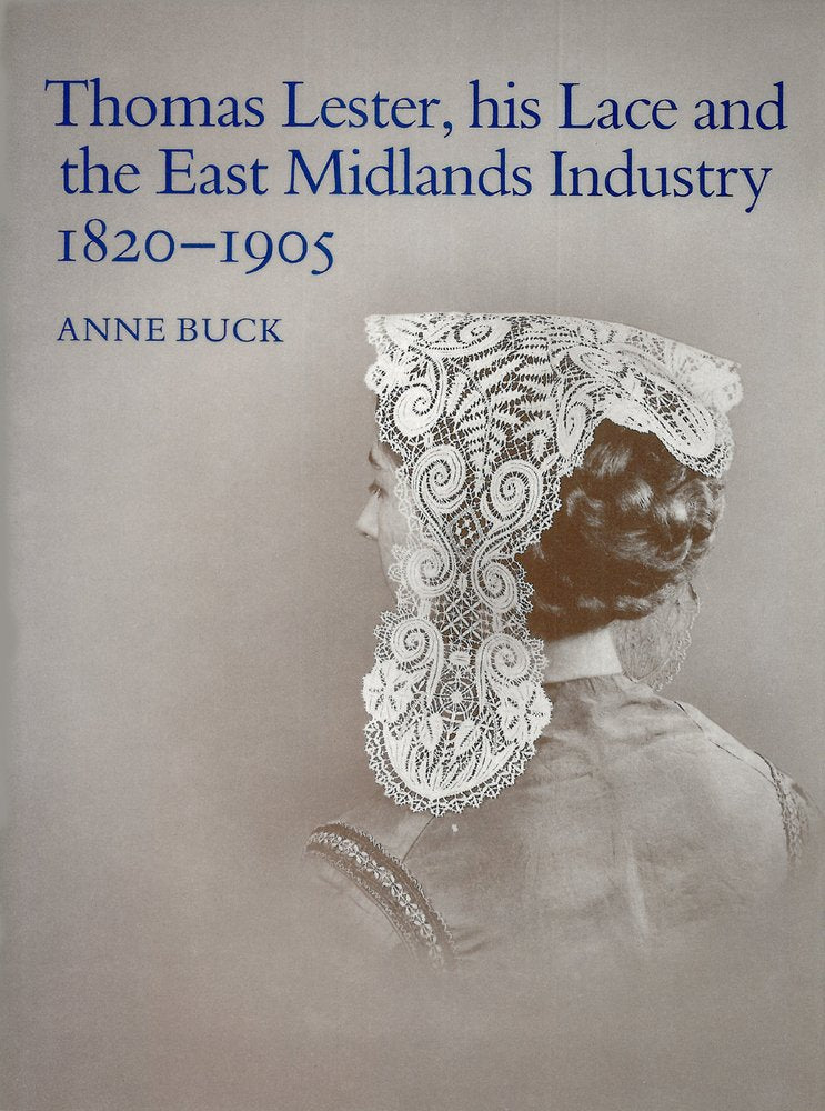 Thomas Lester, His Lace and the East Midlands Industry 18201905,Used