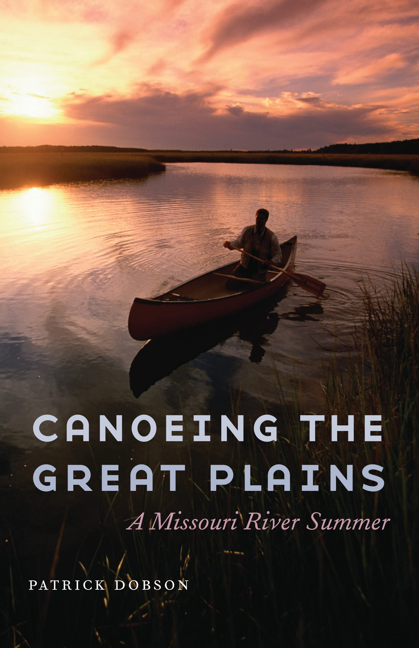 Canoeing the Great Plains: A Missouri River Summer,Used