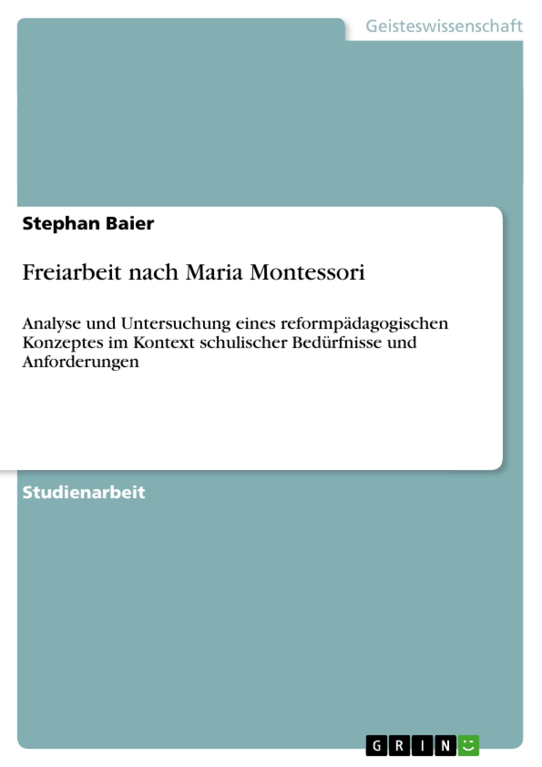 Freiarbeit Nach Maria Montessori: Analyse Und Untersuchung Eines Reformpdagogischen Konzeptes Im Kontext Schulischer Bedrfnisse ,Used