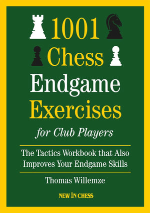 1001 Chess Endgame Exercises For Club Players: The Tactics Workbook That Also Improves Your Endgame Skills