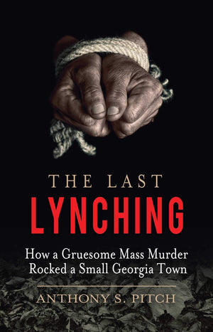 The Last Lynching: How a Gruesome Mass Murder Rocked a Small Georgia Town,Used