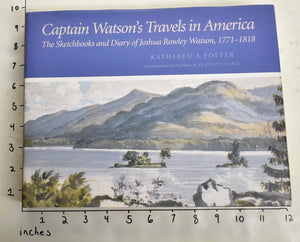 Captain Watson'S Travels In America: The Sketchbooks And Diary Of Joshua Rowley Watson, 17711818,New