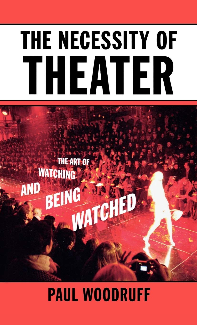 The Necessity Of Theater: The Art Of Watching And Being Watched,New
