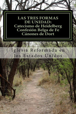 Las Tres Formas de Unidad: Catecismo de Heidelberg Confesin Belga de Fe Cnones de Dort (Spanish Edition),Used